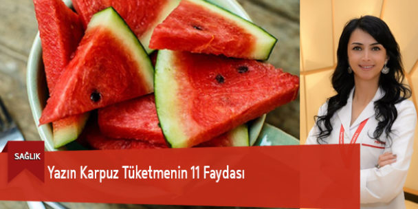 Yazın Karpuz Tüketmenin 11 Faydası