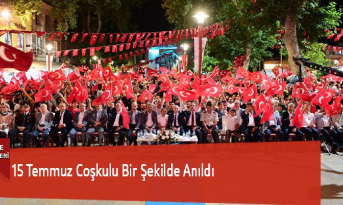 15 Temmuz Coşkulu Bir Şekilde Anıldı