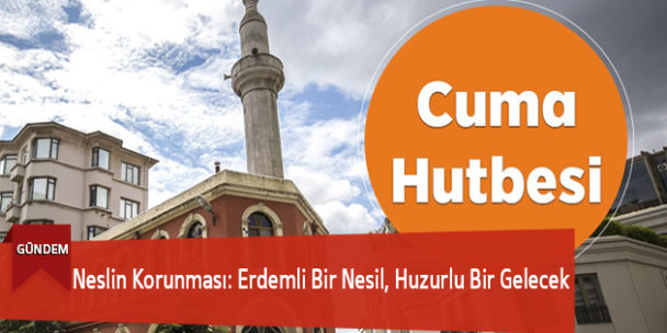 Neslin Korunması: Erdemli Bir Nesil, Huzurlu Bir Gelecek