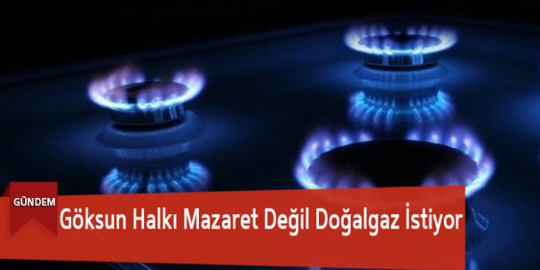 Göksun Halkı Mazaret Değil Doğalgaz İstiyor