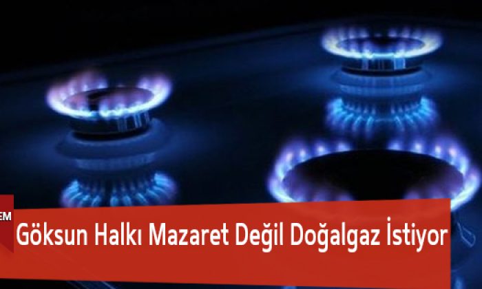 Göksun Halkı Mazaret Değil Doğalgaz İstiyor