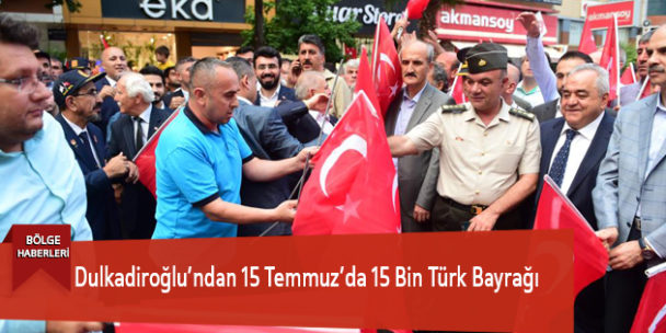Dulkadiroğlu’ndan 15 Temmuz’da 15 Bin Türk Bayrağı