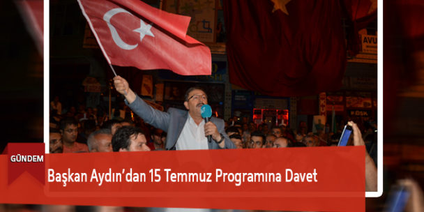 Başkan Aydın’dan 15 Temmuz Programına Davet