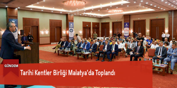 Tarihi Kentler Birliği Malatya’da Toplandı