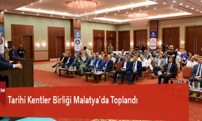 Tarihi Kentler Birliği Malatya’da Toplandı