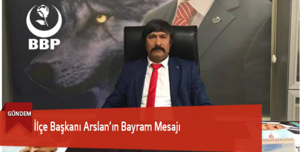 İlçe Başkanı Arslan’ın Bayram Mesajı