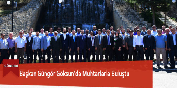 Başkan Güngör Göksun’da Muhtarlarla Buluştu