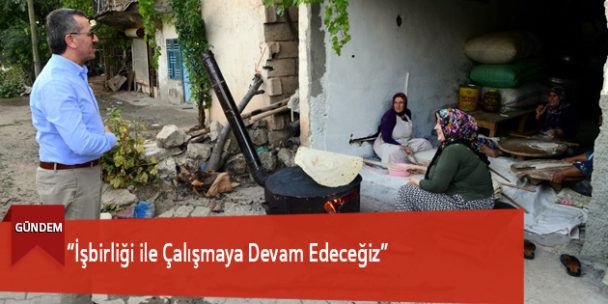 “İşbirliği ile Çalışmaya Devam Edeceğiz”