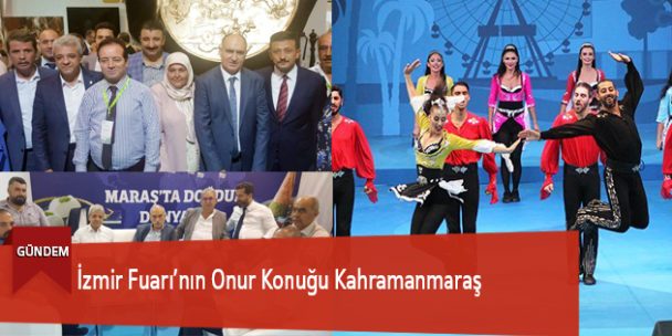 İzmir Fuarı’nın Onur Konuğu Kahramanmaraş