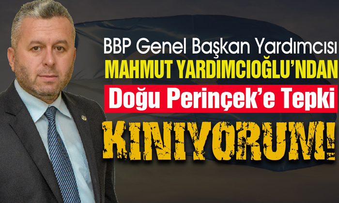Yardımcıoğlu’ndan Doğu Perinçek’e kınama!