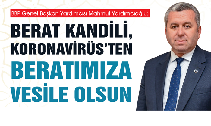 Yardımcıoğlu: Berat Kandili, Koronavirüs’ten Beratımıza Vesile Olsun