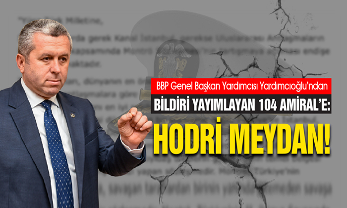 Yardımcıoğlu’ndan Bildirici 104 Amiral’e: Hodri Meydan!