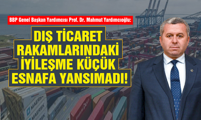 Prof. Dr. Yardımcıoğlu: Dış Ticaret Rakamlarını Değerlendirdi
