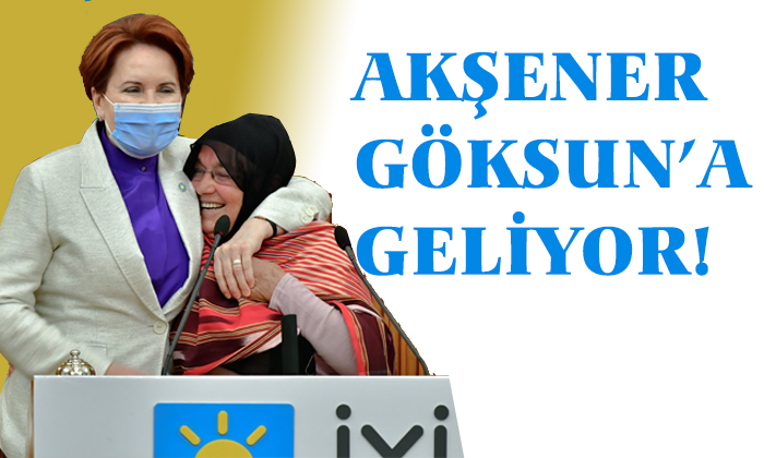 İYİ Parti Lideri Akşener Göksun’a Geliyor!