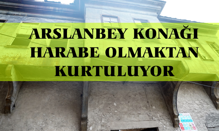 Arslanbey Konağı Turizme Kazandırılıyor